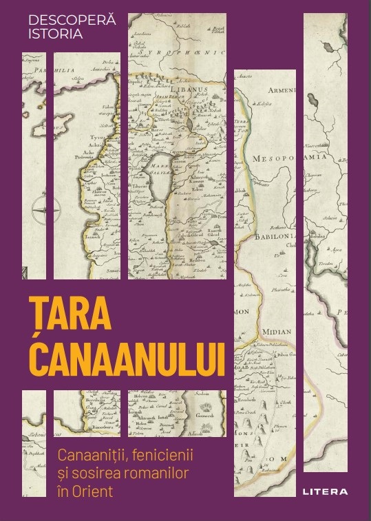 Tara Canaanului. Canaanitii, fenicienii si sosirea romanilor in Orient. Volumul 43. Descopera istoria